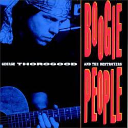 George Thorogood And The Destroyers : Boogie People